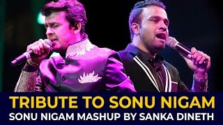 SANKA DINETH  Tribute to Sonu Nigam Sonu Nigam Mashup [upl. by Tannenwald160]