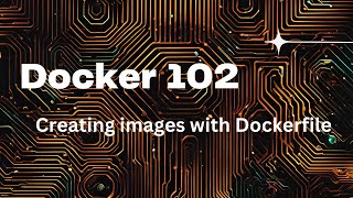 Docker 102  The Dockerfile [upl. by Dnomrej]