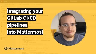 Integrating your GitLab CICD pipelines into Mattermost [upl. by Cherish]