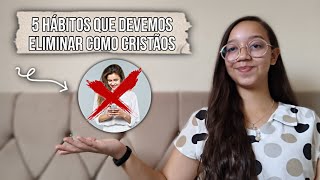 5 HÁBITOS QUE DEVEM SER ELIMINADOS RAPIDAMENTE DE NOSSAS VIDAS  Conectados por Cristo [upl. by Kirsti616]