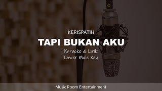 KERISPATIH  TAPI BUKAN AKU  KARAOKE amp LIRIK LOWER MALE KEY [upl. by Yenal830]