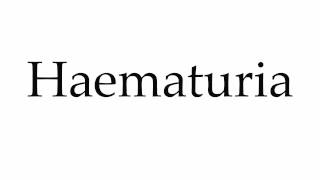 How to Pronounce Haematuria [upl. by Opal785]