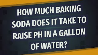 How much baking soda does it take to raise pH in a gallon of water [upl. by Ybbob330]