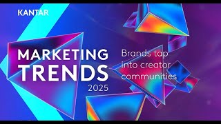 Kantar Marketing Trends 2025 – Brands tap into creator communities [upl. by Wrightson226]