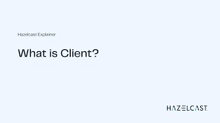 What is client  Hazelcast Explainer [upl. by Yesnyl]