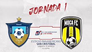 J1⚽️ OampM FC VS MOCA FC  JORNADA 1 LIGA DOMINICANA DE FUTBOL LDF [upl. by Desmund]