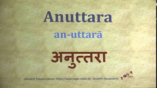 Anuttara अनुत्तरा an uttarā Sanskrit Pronunciation [upl. by Ainatnas]