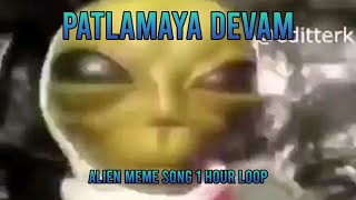 Patlamaya Devam Alien Meme Song II 1 hour Loop II DJ frog [upl. by Erena261]