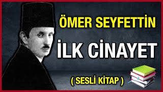 İlk Cinayet │ Ömer Seyfettin  Sesli Kitap [upl. by Ayekel593]