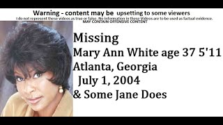 Missing Mary Ann White age 37 511 Atlanta Georgia July 1 2004 amp Some Jane Does [upl. by Redfield429]