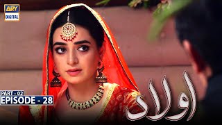 Aulaad Episode 28  Part 2  Presented By Brite  18th May 2021  ARY Digital Drama [upl. by Noseyt309]