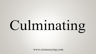 How To Say Culminating [upl. by Obaza]