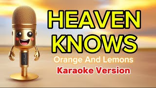 Orange and Lemons  Heaven Knows karaoke version  4K [upl. by Malo]