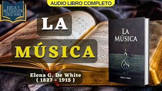 La Música  Elena G White  Audiolibro Cristiano Completo  La música que le agrada a Dios [upl. by Sheena]