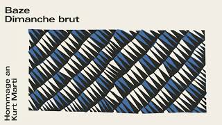 Baze  Dimanche brut Hommage an Kurt Marti Audio [upl. by Swihart]