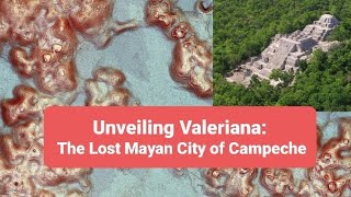 Unveiling Valeriana The Lost Mayan City of Campeche 🌏🕳 [upl. by Padraic902]