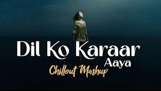 Dil Ko Karaar Aaya Mashup  Chillout Mashup  Siddharth Shukla  AY Song Editing [upl. by Wolram]