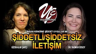 İNSAN KENDİNE ŞİDDET UYGULAR MI ŞiddetliŞiddetsiz İLETİŞİM  GİZEM ALAV ŞAPÇI I DR YAĞMUR ERSOY [upl. by Ecnerrot]