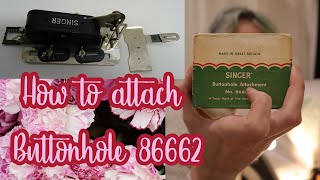 HOW TO ATTACH Buttonhole 86662  Vintage singer sewing machine   Quick update on whats next [upl. by Olraced168]