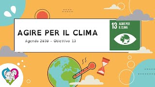 Agenda 2020 obiettivo 13 Agire per il clima [upl. by Ardnuas216]