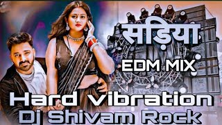 सड़िया Pawan Singh New Bhojpuri Song Sadiya Pe Dalab Najariya Dj Hard Vibration Edm Mix [upl. by Artemisa247]