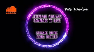 jefferson airplane somebody to love Strange Music Bootleg Remix [upl. by Catrina]