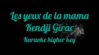 Les yeux de la mama  Kendji Girac karaoke higher key [upl. by Legnalos871]