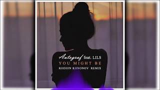 Autograf feat Lils  You Might Be Rodion Kononov Remix [upl. by Lynette378]