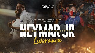 3 NEYMAR JR POR DENTRO DA HISTÓRIA  quotLIDERANÇAquot [upl. by Namijneb]