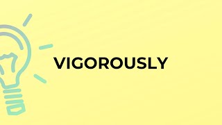 What is the meaning of the word VIGOROUSLY [upl. by Allred]