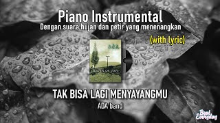 Tak Bisa Lagi Menyayangmu by ADA Band  Relaxing Rainy Music Piano Instrumental [upl. by Yesnek]