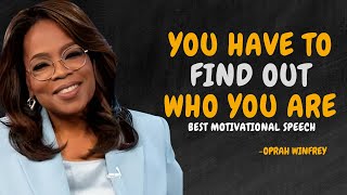 YOU HAVE TO FIND OUT WHO YOU ARE  OPRAH WINFREY MOTIVATION [upl. by Annodal512]