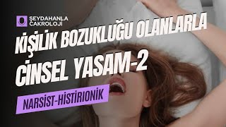 CİNSEL YAŞAM2 Kişilik Bozukluklarının Cinsel Hayatımıza Etkisi  narsist histirionik [upl. by Acinok]