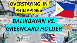 OVERSTAYING IN PHILIPPINES BALIKBAYAN VS GREENCARD HOLDER [upl. by Mort6]