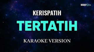 Kerispatih  Tertatih Karaoke Pop [upl. by Hiasi]