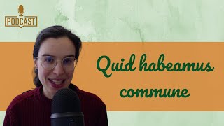 Quid habeamus commune  Spoken Latin podcast 2 [upl. by Vena983]