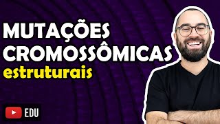 Mutações Cromossômicas Estruturais  Aula 22  Módulo II Genética  Prof Gui [upl. by Idnal]