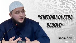 SINTOMI DI FEDE DEBOLE  IMAM ANIS [upl. by Seluj]