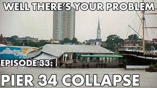 Well Theres Your Problem  Episode 33 Pier 34 Collapse [upl. by Cran144]