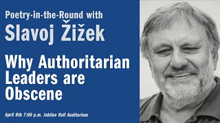 PoetryintheRound with Slavoj Žižek Why Authoritarian Leaders Are Obscene [upl. by Linsk]