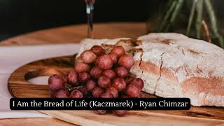 I Am the Bread of Life Kaczmarek  Ryan Chimzar [upl. by Romonda]