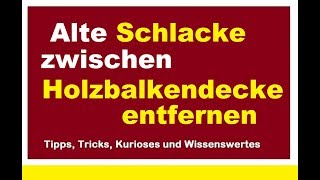 Schlacke im Altbau unter Dielenboden entfernen alte Schüttung aus Holzbalkendecke [upl. by Adnarom]