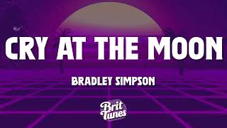 Bradley Simpson  Cry at the Moon Lyrics [upl. by Arodasi]