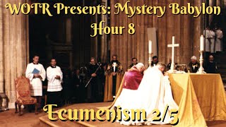 WOTR Presents Mystery Babylon Hour 8 Ecumenism 25 [upl. by Ynohtnacram546]