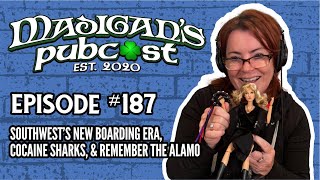 Madigans Pubcast Episode 187 Southwest’s New Boarding Era Cocaine Sharks amp Remember The Alamo [upl. by Llertniuq]