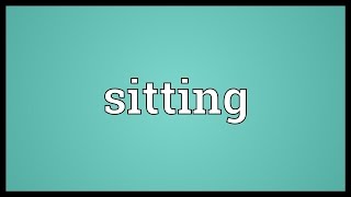 Sitting Meaning [upl. by Laryssa574]