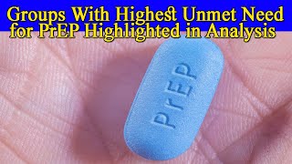 Groups With Highest Unmet Need for PrEP Highlighted in Analysis [upl. by Aloiv202]