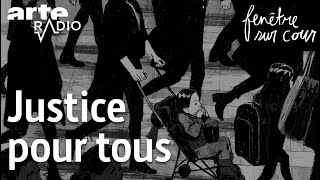 Justice pour tous  Fenêtre sur cour 10  ARTE Radio Podcast [upl. by Dawaj]