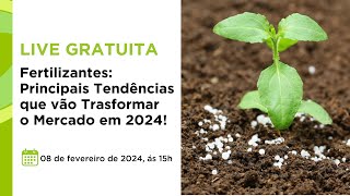 Live Fertilizantes Tendências que vão Transformar o Mercado em 2024 [upl. by Atneuqal]