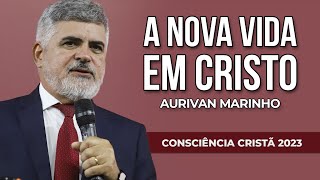 A NOVA VIDA EM CRISTO  Aurivan Marinho [upl. by Shetrit]